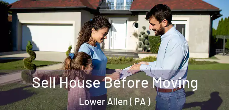  Sell House Before Moving Lower Allen ( PA )