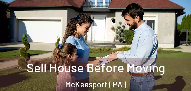  Sell House Before Moving McKeesport ( PA )