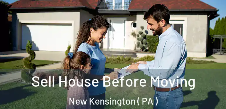  Sell House Before Moving New Kensington ( PA )