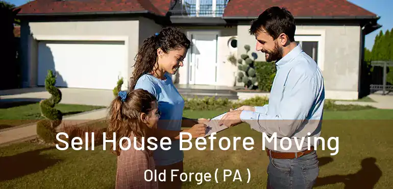  Sell House Before Moving Old Forge ( PA )