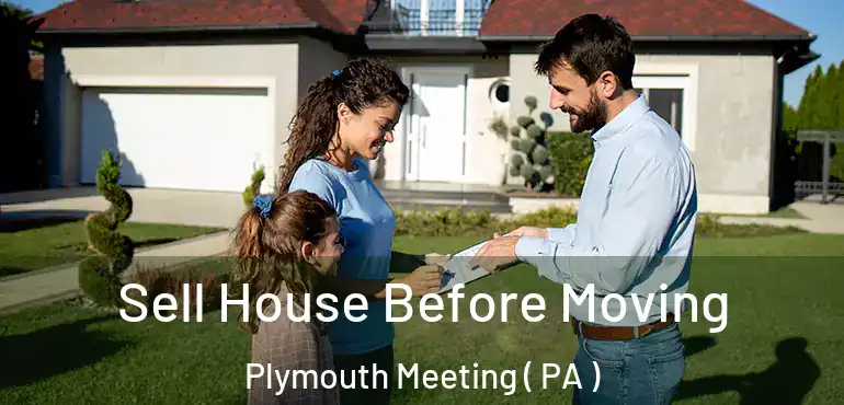  Sell House Before Moving Plymouth Meeting ( PA )