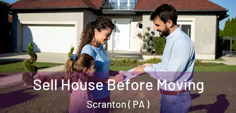  Sell House Before Moving Scranton ( PA )