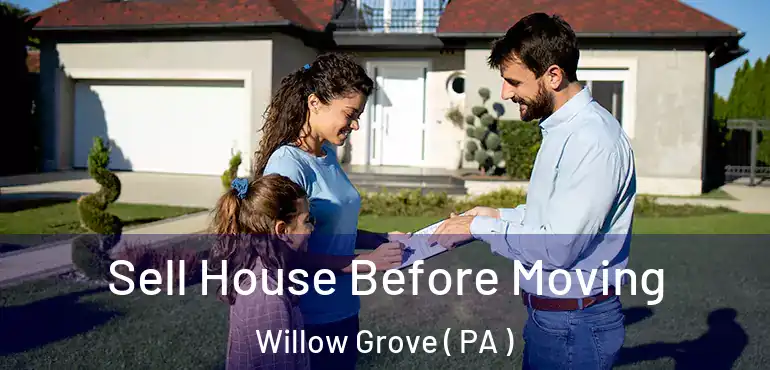  Sell House Before Moving Willow Grove ( PA )