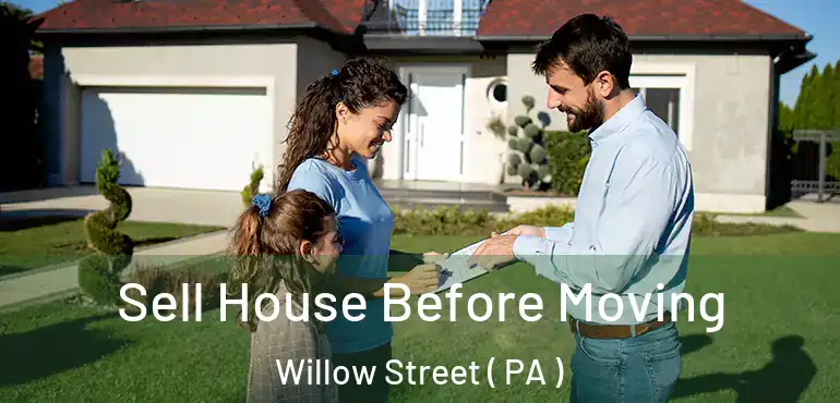  Sell House Before Moving Willow Street ( PA )