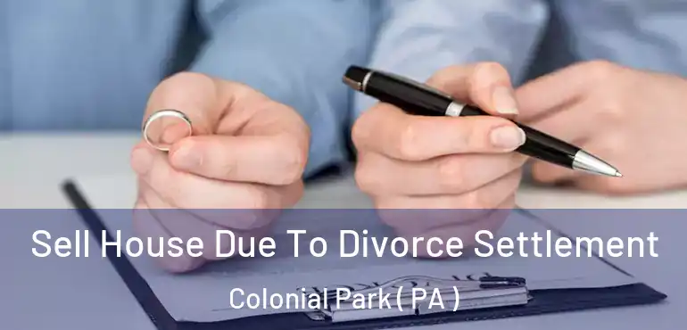  Sell House Due To Divorce Settlement Colonial Park ( PA )