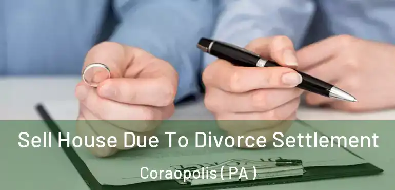  Sell House Due To Divorce Settlement Coraopolis ( PA )