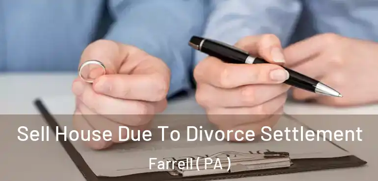  Sell House Due To Divorce Settlement Farrell ( PA )