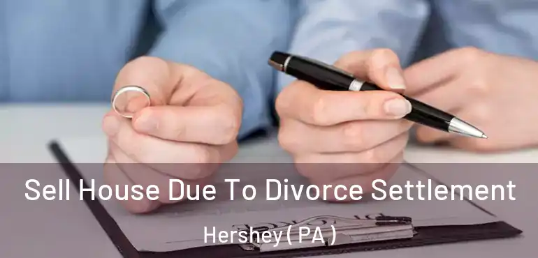  Sell House Due To Divorce Settlement Hershey ( PA )