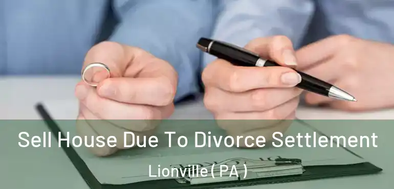  Sell House Due To Divorce Settlement Lionville ( PA )