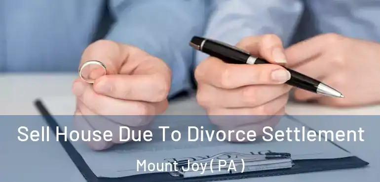  Sell House Due To Divorce Settlement Mount Joy ( PA )