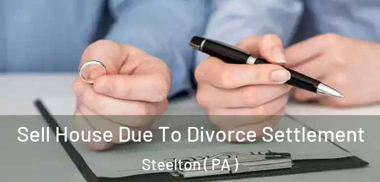 Sell House Due To Divorce Settlement Steelton ( PA )
