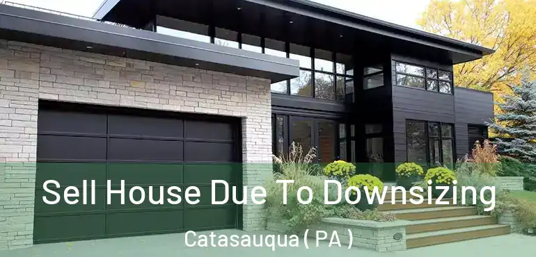  Sell House Due To Downsizing Catasauqua ( PA )