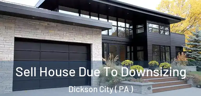  Sell House Due To Downsizing Dickson City ( PA )