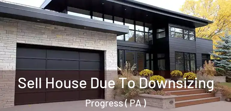  Sell House Due To Downsizing Progress ( PA )