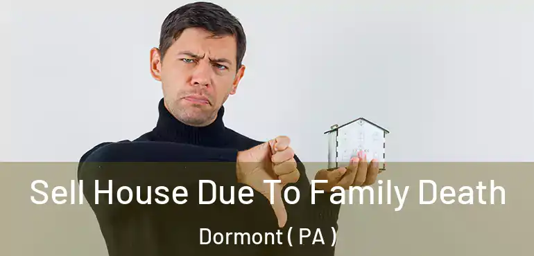  Sell House Due To Family Death Dormont ( PA )