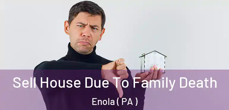  Sell House Due To Family Death Enola ( PA )
