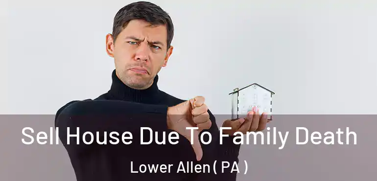  Sell House Due To Family Death Lower Allen ( PA )