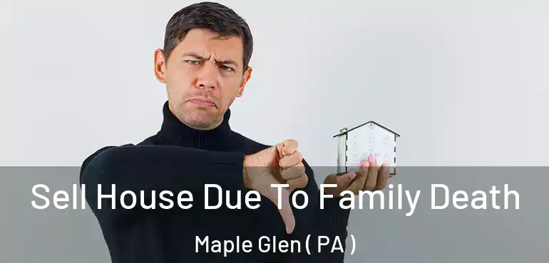  Sell House Due To Family Death Maple Glen ( PA )