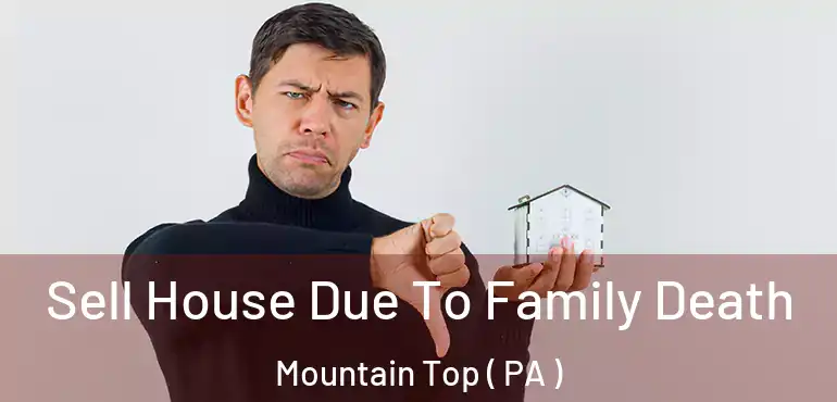  Sell House Due To Family Death Mountain Top ( PA )