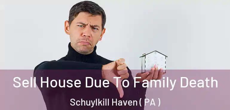  Sell House Due To Family Death Schuylkill Haven ( PA )