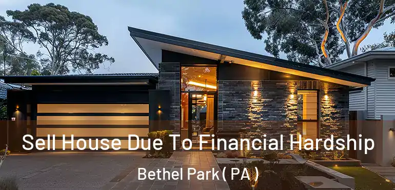  Sell House Due To Financial Hardship Bethel Park ( PA )