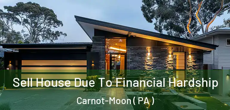  Sell House Due To Financial Hardship Carnot-Moon ( PA )
