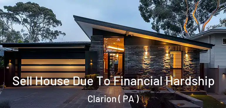 Sell House Due To Financial Hardship Clarion ( PA )