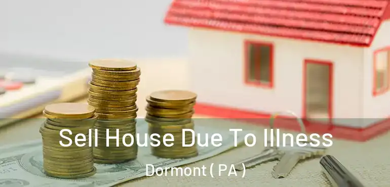  Sell House Due To Illness Dormont ( PA )