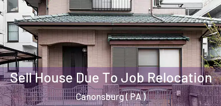  Sell House Due To Job Relocation Canonsburg ( PA )