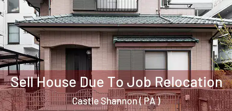  Sell House Due To Job Relocation Castle Shannon ( PA )