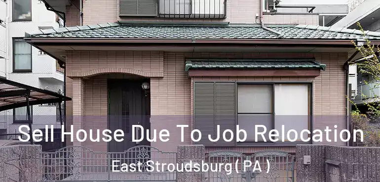  Sell House Due To Job Relocation East Stroudsburg ( PA )