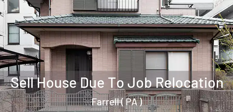  Sell House Due To Job Relocation Farrell ( PA )