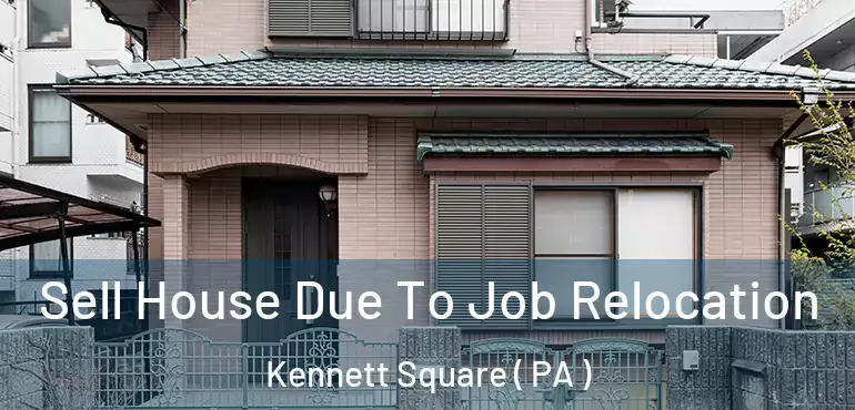  Sell House Due To Job Relocation Kennett Square ( PA )