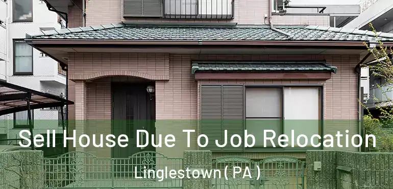 Sell House Due To Job Relocation Linglestown ( PA )