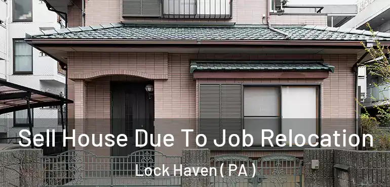  Sell House Due To Job Relocation Lock Haven ( PA )