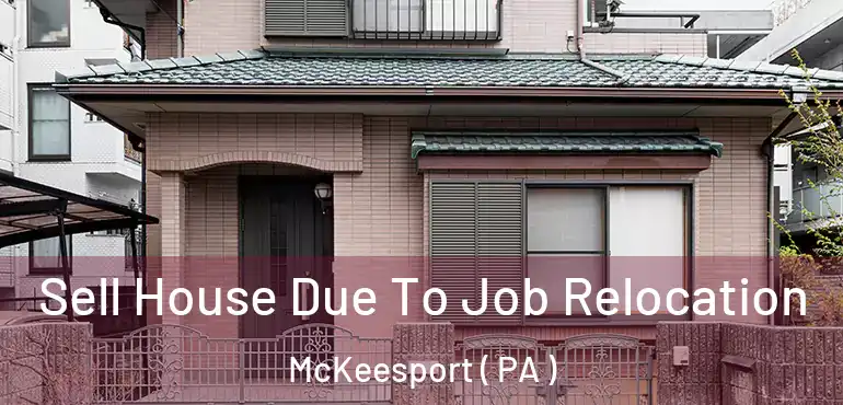  Sell House Due To Job Relocation McKeesport ( PA )