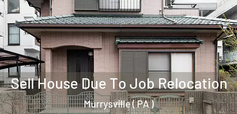  Sell House Due To Job Relocation Murrysville ( PA )
