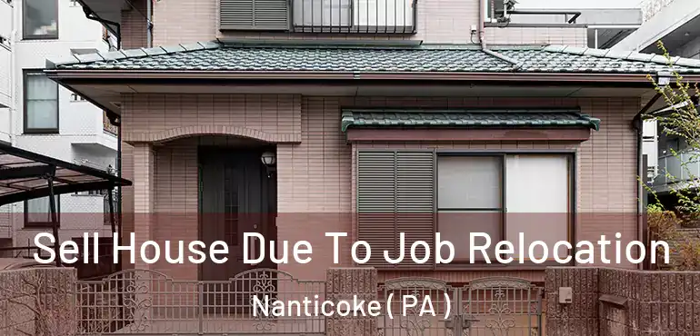  Sell House Due To Job Relocation Nanticoke ( PA )