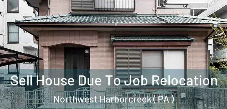  Sell House Due To Job Relocation Northwest Harborcreek ( PA )