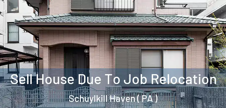  Sell House Due To Job Relocation Schuylkill Haven ( PA )