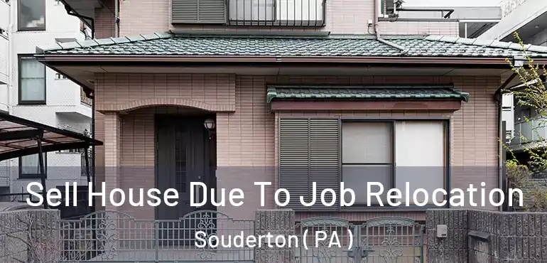  Sell House Due To Job Relocation Souderton ( PA )