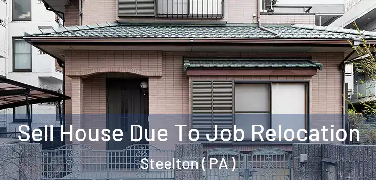  Sell House Due To Job Relocation Steelton ( PA )