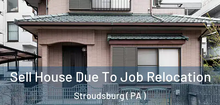  Sell House Due To Job Relocation Stroudsburg ( PA )