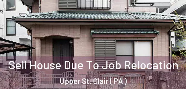  Sell House Due To Job Relocation Upper St. Clair ( PA )
