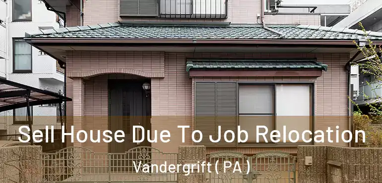  Sell House Due To Job Relocation Vandergrift ( PA )