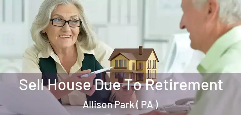  Sell House Due To Retirement Allison Park ( PA )