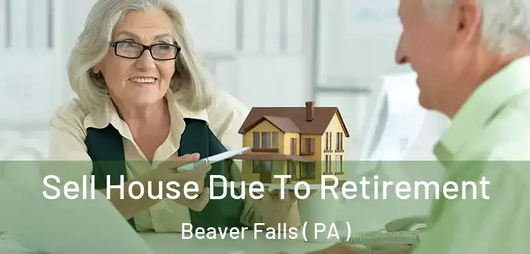  Sell House Due To Retirement Beaver Falls ( PA )