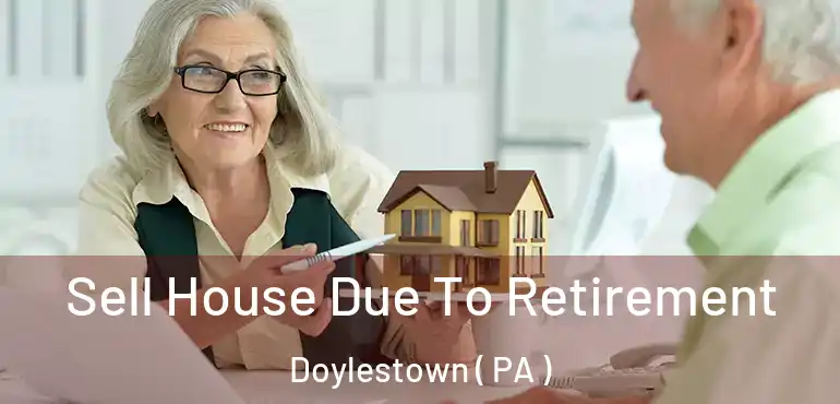  Sell House Due To Retirement Doylestown ( PA )