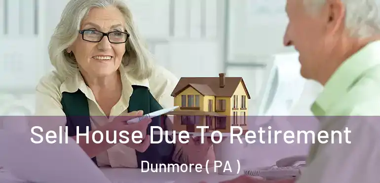  Sell House Due To Retirement Dunmore ( PA )