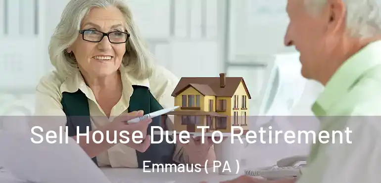  Sell House Due To Retirement Emmaus ( PA )